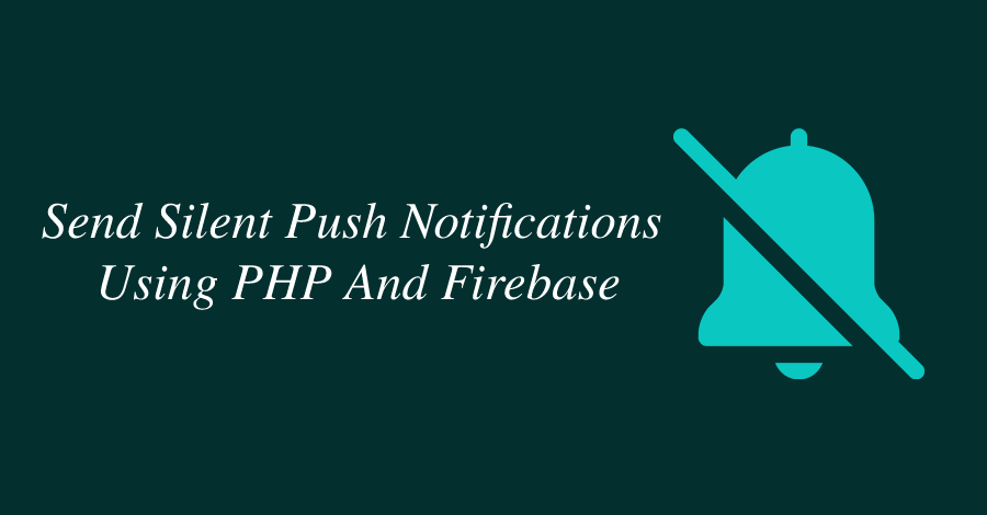 how-to-send-silent-push-notifications-using-php-and-firebase